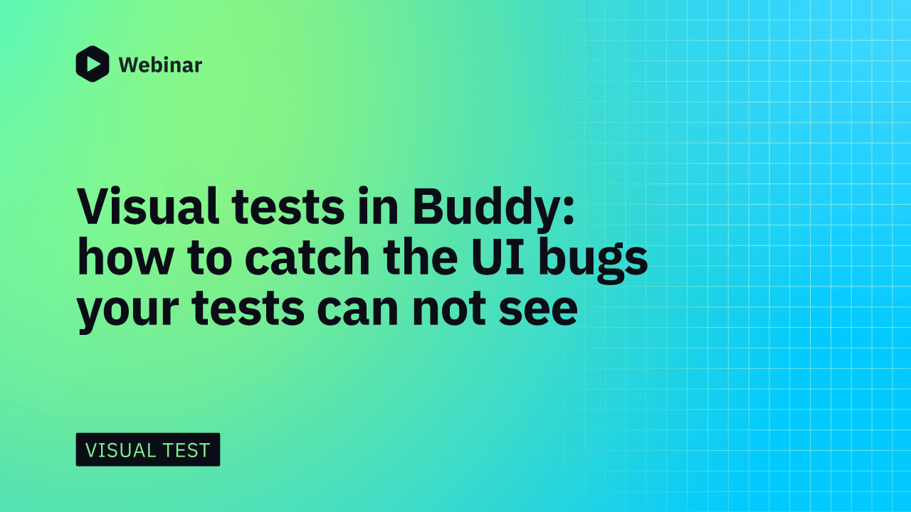 Next webinar: Visual tests in Buddy: how to catch the UI bugs your tests can not see