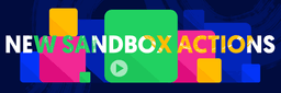Introducing: New Sandbox actions